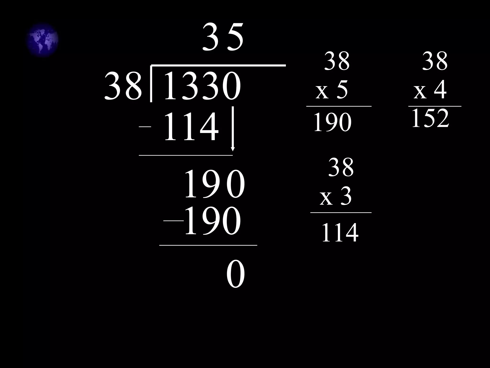 38 1330
38
x 5
190
38
x 4
152
38
x 3
114
3
114
190
5
190
0
 