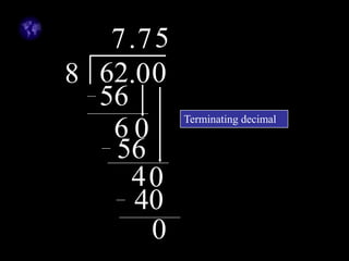 628
7
56
6
.0
.
0
7
56
4
0
0
5
40
0
Terminating decimal
 