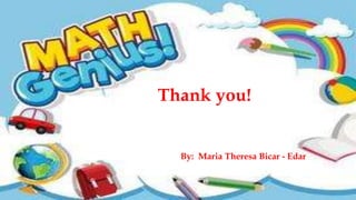 Thank you!
By: Maria Theresa Bicar - Edar
 