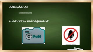 Attendance
Google Form (link)
Classroom management
 
