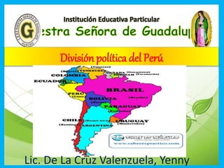 División política del Perú
Lic. De La Cruz Valenzuela, Yenny
 
