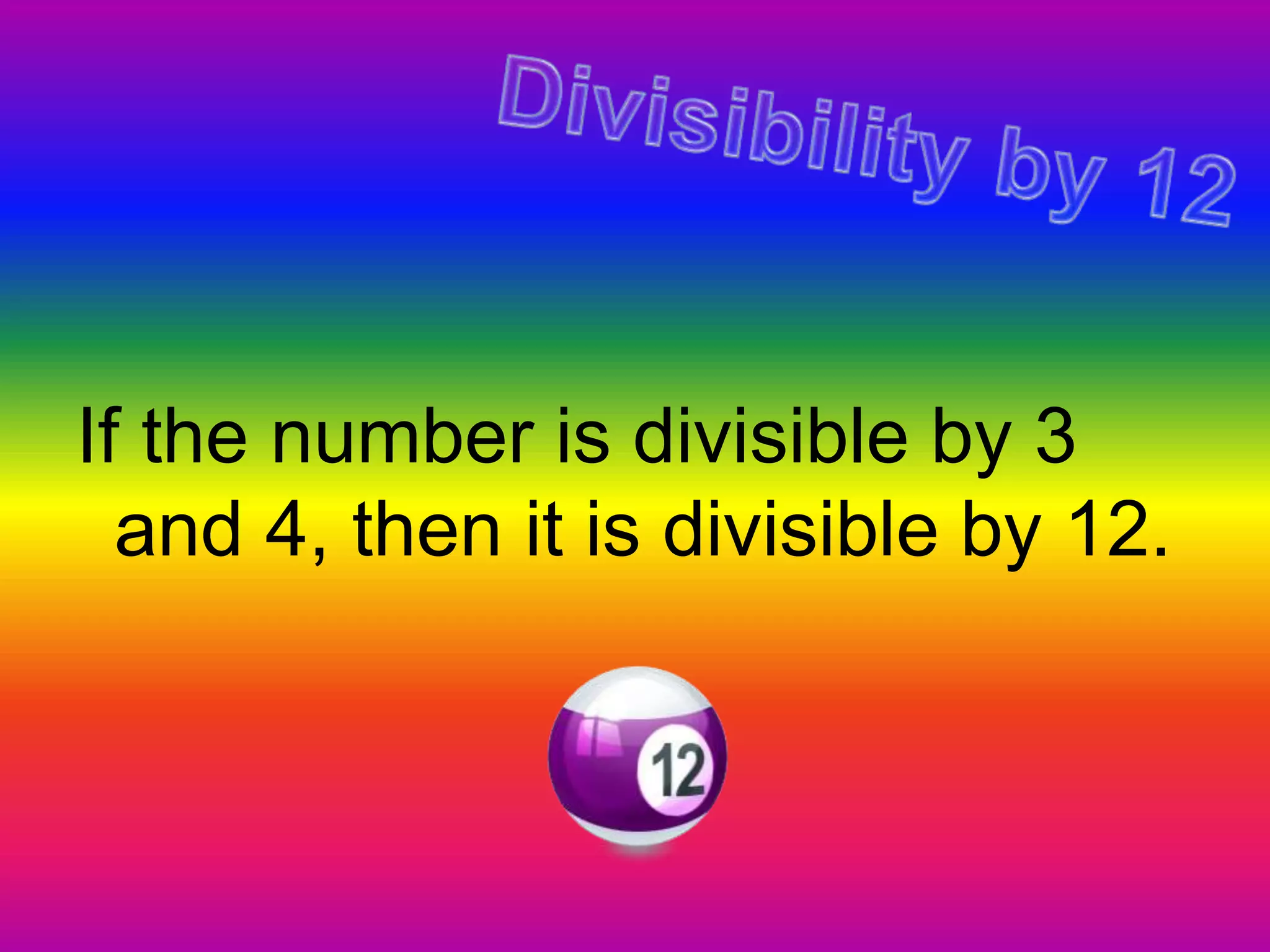 If the number is divisible by 3 and 4, then it is divisible by 12. Divisibility by 12