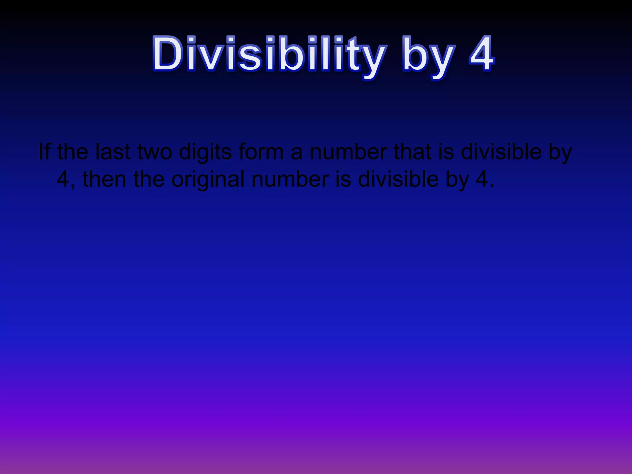 If the last two digits form a number that is divisible by 4, then the original number is divisible by 4. Divisibility by 4