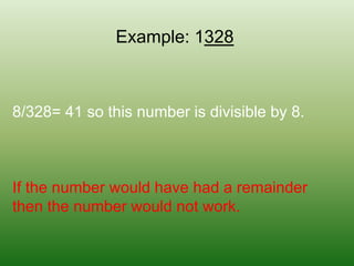 Example: 13288/328= 41 so this number is divisible by 8. If the number would have had a remainder then the number would not work. 
