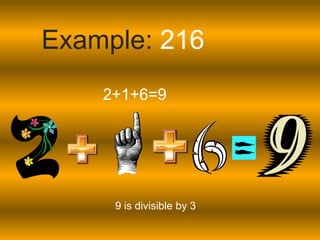 Example: 2162+1+6=99 is divisible by 3