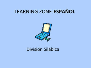 LEARNING ZONE- ESPAÑOL División Silábica 