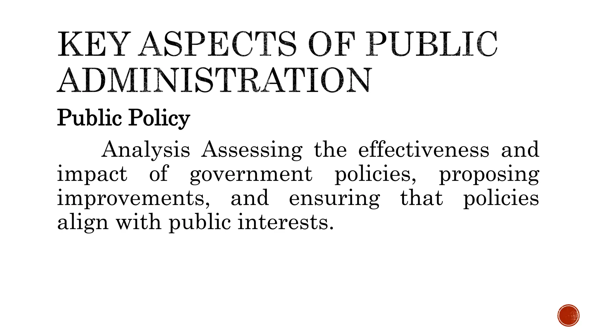 Public Policy
Analysis Assessing the effectiveness and
impact of government policies, proposing
improvements, and ensuring that policies
align with public interests.
 