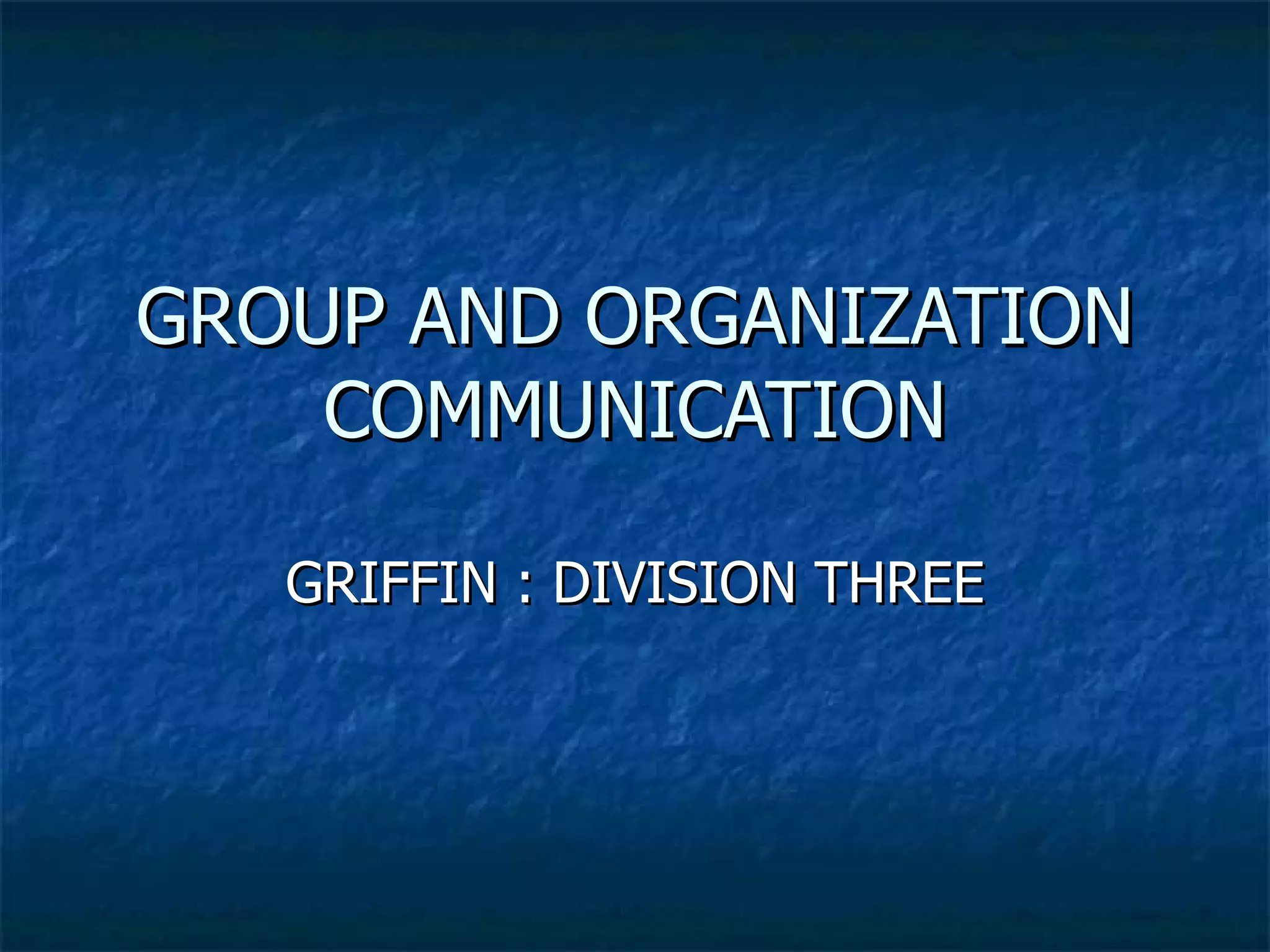 GROUP AND ORGANIZATION COMMUNICATION GRIFFIN : DIVISION THREE 