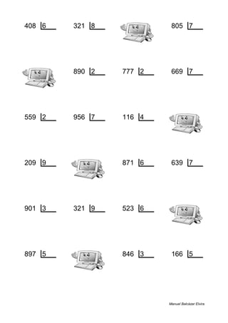 408 6 321 8 805 7
0 68 1 40 0 115
890 2 777 2 669 7
0 445 1 388 4 95
559 2 956 7 116 4
1 279 4 136 0 29
209 9 871 6 639 7
2 23 1 145 2 91
901 3 321 9 523 6
1 300 6 35 1 87
897 5 846 3 166 5
2 179 0 282 1 33
Manuel Balcázar Elvira
 