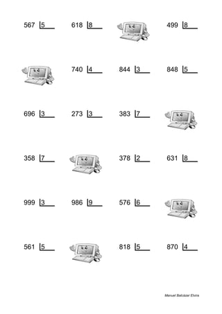 567 5 618 8 499 8
2 113 2 77 3 62
740 4 844 3 848 5
0 185 1 281 3 169
696 3 273 3 383 7
0 232 0 91 5 54
358 7 378 2 631 8
1 51 0 189 7 78
999 3 986 9 576 6
0 333 5 109 0 96
561 5 818 5 870 4
1 112 3 163 2 217
Manuel Balcázar Elvira
 