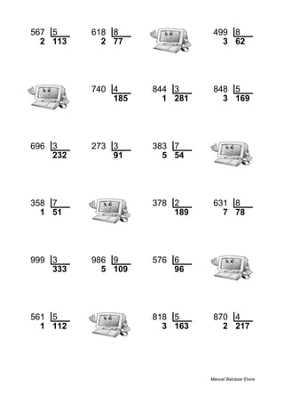 567 5 618 8 499 8
2 113 2 77 3 62
740 4 844 3 848 5
185 1 281 3 169
696 3 273 3 383 7
232 91 5 54
358 7 378 2 631 8
1 51 189 7 78
999 3 986 9 576 6
333 5 109 96
561 5 818 5 870 4
1 112 3 163 2 217
Manuel Balcázar Elvira
 