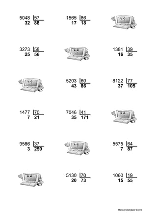 5048 57 1565 86
32 88 17 18
3273 58 1381 39
25 56 16 35
5203 60 8122 77
43 86 37 105
1477 70 7046 41
7 21 35 171
9586 37 5575 64
3 259 7 87
5130 70 1060 19
20 73 15 55
Manuel Balcázar Elvira
 