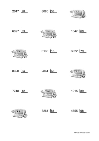 2047 98 8085 38
87 20 29 212
6327 33 1647 69
24 191 60 23
6130 15 3922 79
10 408 51 49
8320 84 2864 63
4 99 29 45
7748 12 1915 89
8 645 46 21
3264 81 4555 98
24 40 47 46
Manuel Balcázar Elvira
 