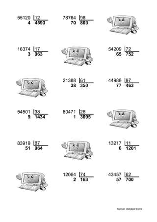 55120 12 78764 98
4 4593 70 803
16374 17 54209 72
3 963 65 752
21388 61 44988 97
38 350 77 463
54501 38 80471 26
9 1434 1 3095
83919 87 13217 11
51 964 6 1201
12064 74 43457 62
2 163 57 700
Manuel Balcázar Elvira
 