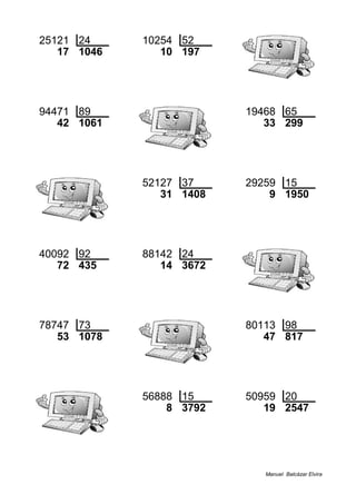 25121 24 10254 52
17 1046 10 197
94471 89 19468 65
42 1061 33 299
52127 37 29259 15
31 1408 9 1950
40092 92 88142 24
72 435 14 3672
78747 73 80113 98
53 1078 47 817
56888 15 50959 20
8 3792 19 2547
Manuel Balcázar Elvira
 