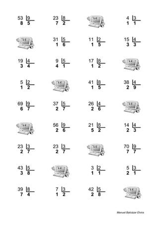 53 9 23 8 4 3
8 5 7 2 1 1
31 5 11 2 15 4
1 6 1 5 3 3
19 4 9 5 17 8
3 4 4 1 1 2
5 2 41 8 38 4
1 2 1 5 2 9
69 9 37 5 26 4
6 7 2 7 2 6
56 9 21 8 14 4
2 6 5 2 2 3
23 3 23 3 70 9
2 7 2 7 7 7
43 5 3 2 5 3
3 8 1 1 2 1
39 8 7 3 42 5
7 4 1 2 2 8
Manuel Balcázar Elvira
 