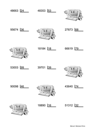 48663 24 48353 53
15 2027 17 912
95674 36 27873 68
22 2657 61 409
18184 18 66619 79
4 1010 22 843
53003 99 39701 39
38 535 38 1017
90098 46 43640 74
30 1958 54 589
18890 16 51312 32
10 1180 16 1603
Manuel Balcázar Elvira
 