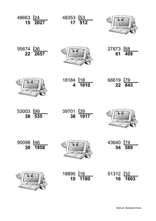 48663 24 48353 53
15 2027 17 912
95674 36 27873 68
22 2657 61 409
18184 18 66619 79
4 1010 22 843
53003 99 39701 39
38 535 38 1017
90098 46 43640 74
30 1958 54 589
18890 16 51312 32
10 1180 16 1603
Manuel Balcázar Elvira
 