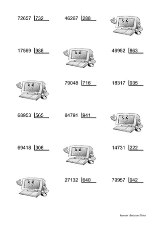 72657 732 46267 288
189 99 187 160
17569 986 46952 863
807 17 350 54
79048 716 18317 935
288 110 552 19
68953 565 84791 941
23 122 101 90
69418 306 14731 222
262 226 79 66
27132 640 79957 942
252 42 829 84
Manuel Balcázar Elvira
 