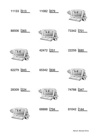 11133 513 11082 879
360 21 534 12
88506 365 73342 701
176 242 438 104
42472 251 22259 680
53 169 499 32
62279 945 65342 806
854 65 56 81
28309 224 74788 347
85 126 183 215
68888 794 81042 144
604 86 114 562
Manuel Balcázar Elvira
 