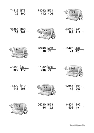 71512 376 71032 591
72 190 112 120
38396 106 44016 201
24 362 198 218
28240 403 19475 462
30 70 71 42
45958 266 37332 486
206 172 396 76
73570 249 42683 164
115 295 43 260
96280 633 34804 699
64 152 553 49
Manuel Balcázar Elvira
 