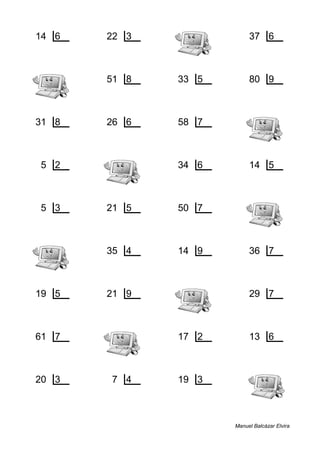 14 6 22 3 37 6
2 2 1 7 1 6
51 8 33 5 80 9
3 6 3 6 8 8
31 8 26 6 58 7
7 3 2 4 2 8
5 2 34 6 14 5
1 2 4 5 4 2
5 3 21 5 50 7
2 1 1 4 1 7
35 4 14 9 36 7
3 8 5 1 1 5
19 5 21 9 29 7
4 3 3 2 1 4
61 7 17 2 13 6
5 8 1 8 1 2
20 3 7 4 19 3
2 6 3 1 1 6
Manuel Balcázar Elvira
 