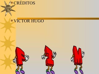 CRÉDITOS



VICTOR HUGO
 