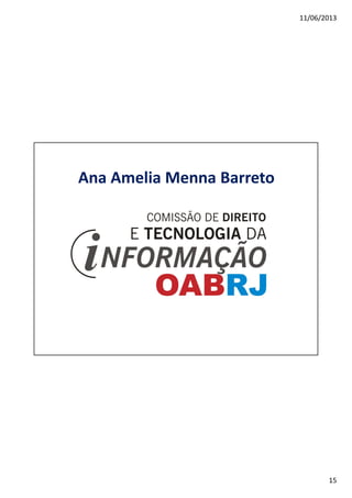 11/06/2013
15
Ana Amelia Menna Barreto
 