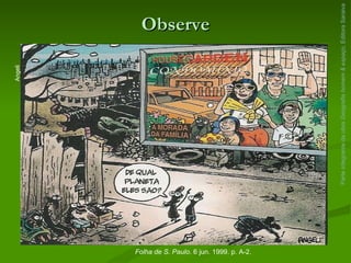 Observe Parte integrante da obra  Geografia homem & espaço , Editora Saraiva Angeli Folha de S. Paulo . 6 jun. 1999. p. A-2. 