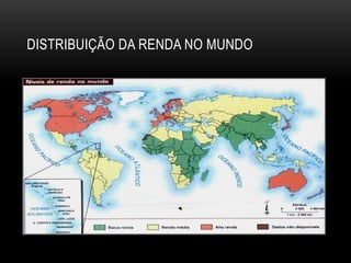 DISTRIBUIÇÃO DA RENDA NO MUNDO
 