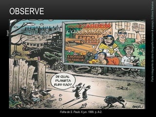 ParteintegrantedaobraGeografiahomem&espaço,EditoraSaraiva
OBSERVE
Angeli
Folha de S. Paulo. 6 jun. 1999. p. A-2.
 