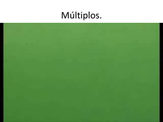 Múltiplos.