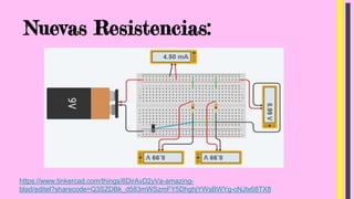 Nuevas Resistencias:
https://www.tinkercad.com/things/6DirAvD2yVa-amazing-
blad/editel?sharecode=Q3SZDBk_d583mWSzmFY5DhghjYWsBWYg-cNJtx68TX8
 