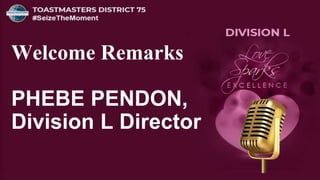 Welcome Remarks
PHEBE PENDON,
Division L Director
 