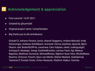 @tbsprs
DiVOC Talk @ 03.04.2021 - version 2021-04-03
Acknowledgement & appreciation
● First commit: 14.07.2011
● Created b...