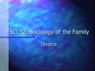 SCLY2: Sociology of the Family Divorce 