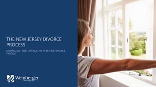 THE NEW JERSEY DIVORCE
PROCESS
DIVORCE 101: POST DIVORCE: THE NEW JERSEY DIVORCE
PROCESS
 