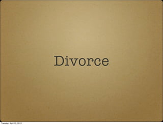 Divorce


Tuesday, April 10, 2012
 
