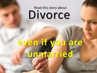 Divorce
even if you are
unmarried
Babu Appat
Read this story about
 