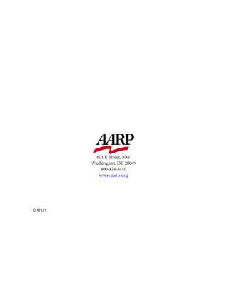  
601 E Street, NW 
Washington, DC 20049 
800‐424‐3410 
www.aarp.org 
 
 
 
 
 
D18121 
 
 