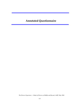 The Divorce Experience: A Study of Divorce at Midlife and Beyond, AARP, May 2004
A-1
Annotated Questionnaire 
 