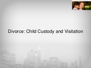 Divorce: Child Custody and Visitation
 