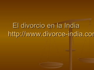 El divorcio en la IndiaEl divorcio en la India
http://www.divorce-india.comhttp://www.divorce-india.com
 