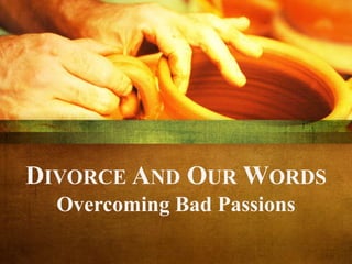 DIVORCE AND OUR WORDS
Overcoming Bad Passions
 