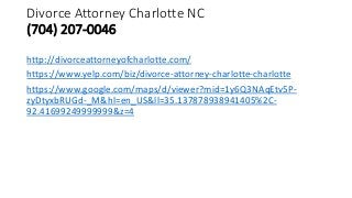 Divorce Attorney Charlotte NC
(704) 207-0046
http://divorceattorneyofcharlotte.com/
https://www.yelp.com/biz/divorce-attorney-charlotte-charlotte
https://www.google.com/maps/d/viewer?mid=1y6Q3NAqEtv5P-
zyDtyxbRUGd-_M&hl=en_US&ll=35.137878938941405%2C-
92.41699249999999&z=4
 