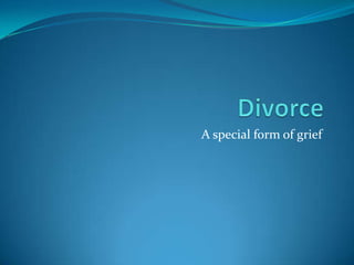 Divorce A special form of grief  