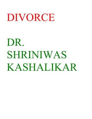 DIVORCE

DR.
SHRINIWAS
KASHALIKAR
 