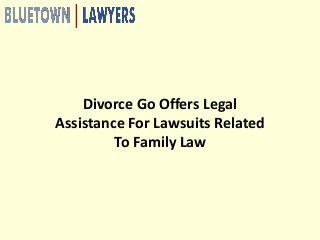 Divorce Go Offers Legal
Assistance For Lawsuits Related
To Family Law
 