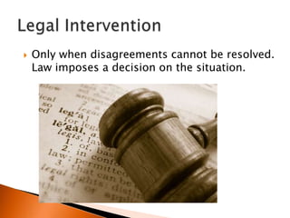    Only when disagreements cannot be resolved.
    Law imposes a decision on the situation.
 