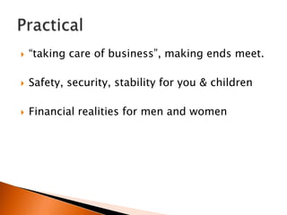   “taking care of business”, making ends meet.

   Safety, security, stability for you & children

   Financial realities for men and women
 